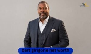 Bert Girigorie net worth, career, income and wealth