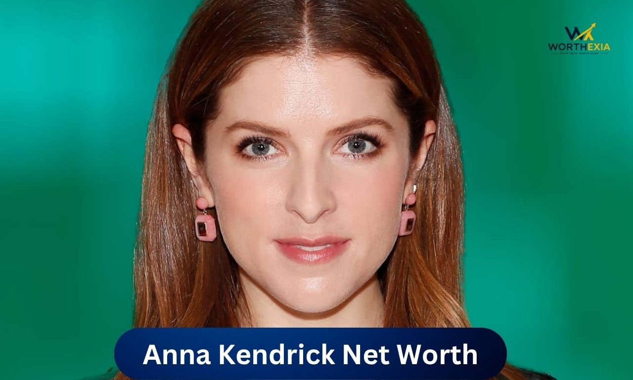 Anna Kendrick Net Worth 2026 and Career